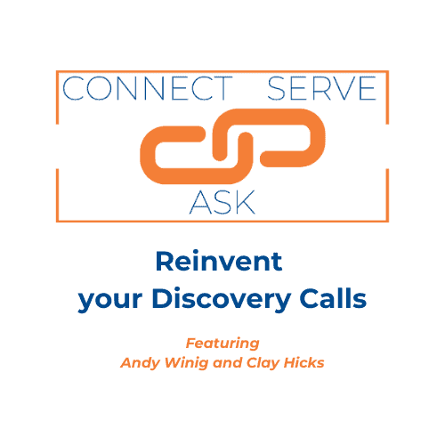 Reinvent Your Discovery Calls for Lasting Impressions 1 Connect, Serve, and Ask™: Reinvent your Discovery Calls March 26